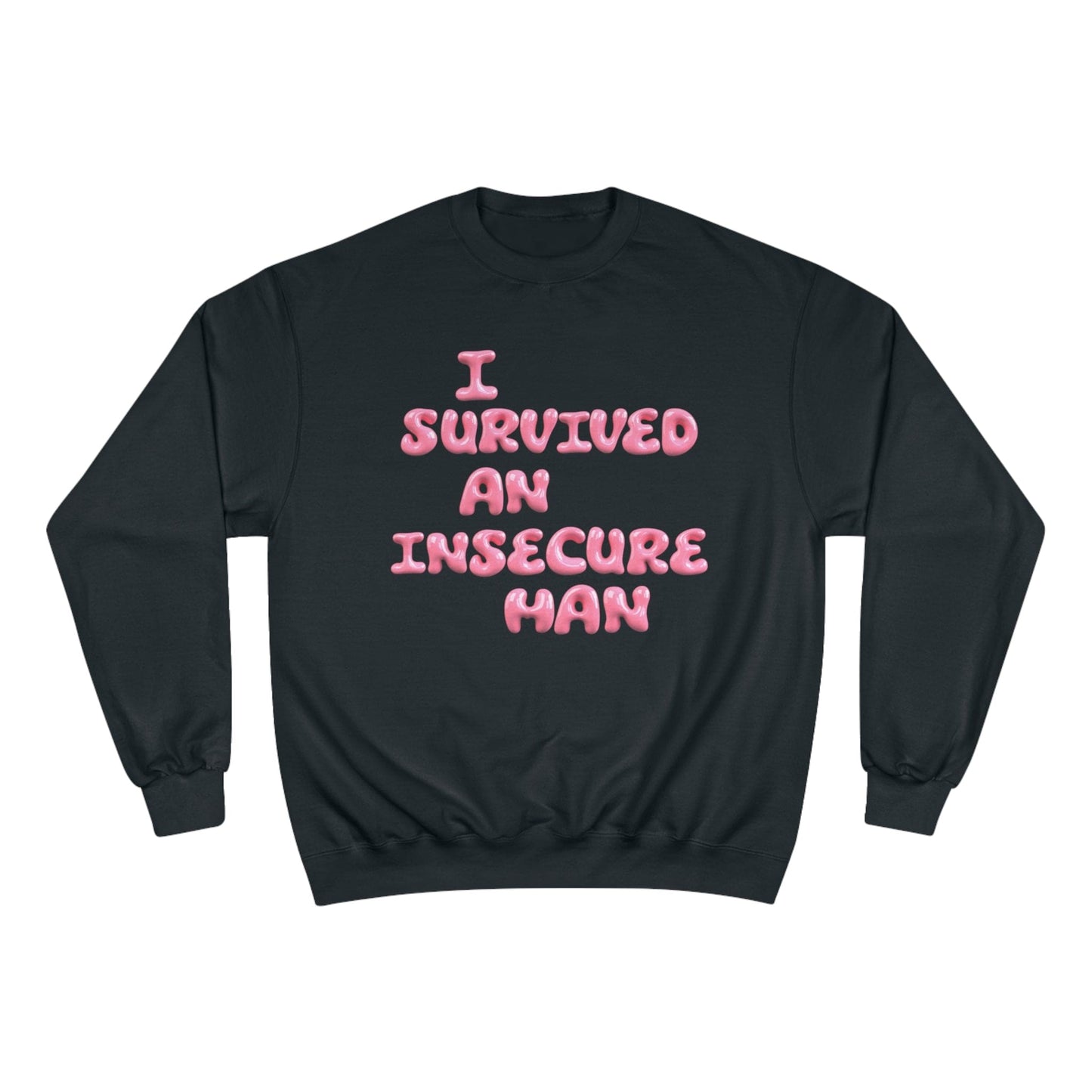 I SURVIVED AN INSECURE MAN CHAMPION CREWNECK - I SURVIVED AN INSECURE MAN